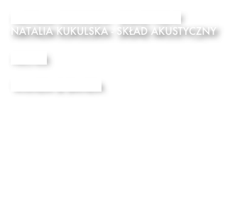 NATALIA KUKULSKA - SKŁAD PEŁNY
NATALIA KUKULSKA - SKŁAD AKUSTYCZNY

PECTUS

WANDA & BANDA